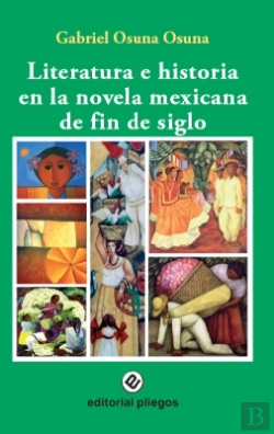 Bertrand.pt - Literatura E Historia En La Novela Mexicana De Fin De Siglo