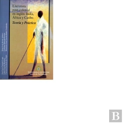 Bertrand.pt - Literatura Post-Colonial En Inglés: India, África Y Caribe. Teoría Y Práctica