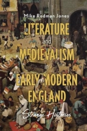 Literature And Medievalism In Early Modern England