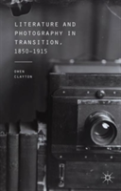 Literature And Photography In Transition, 1850-1915