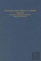Literature And Politics In Central Europe - Studies In Honour Of Marketa Goetz-Stankiewicz