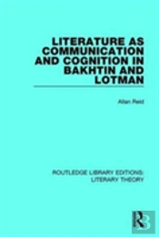 Literature As Communication And Cognition In Bakhtin And Lotman