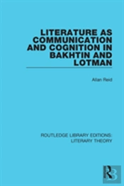 Literature As Communication And Cognition In Bakhtin And Lotman