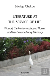 Literature At The Service Of Life - Wanaé : Wanaé, The Metamorphosed Flower And Her Extraordinary Memory