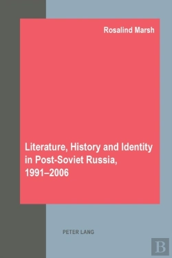 Bertrand.pt - Literature, History And Identity In Post-Soviet Russia, 1991-2006