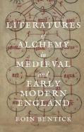 Literatures Of Alchemy In Medieval And Early Modern England