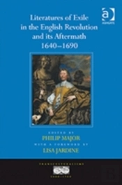 Literatures Of Exile In The English Revolution And Its Aftermath, 1640-1690