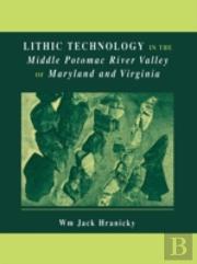 Lithic Technology In The Middle Potomac River Valley Of Maryland And Virginia
