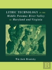 Lithic Technology In The Middle Potomac River Valley Of Maryland And Virginia