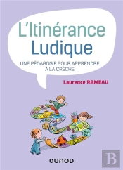 L'Itinerance Ludique - Une Pedagogie Pour Apprendre A La Creche