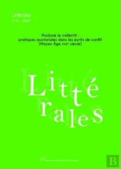 Bertrand.pt - Littérales Tome 51 : Produire Le Collectif : Pratiques Auctoriales Dans Les Écrits De Conflit (Moyen Age-Xviiie Siècle)