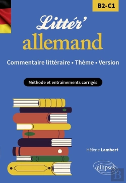 Bertrand.pt - Litter'Allemand ! Commentaire Littéraire, Thème Et Version : B2-C1 ; Méthode Et Entraînements Corrigés