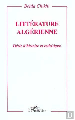 Bertrand.pt - Litterature Algerienne ; Desir D'Histoire Et Esthetique