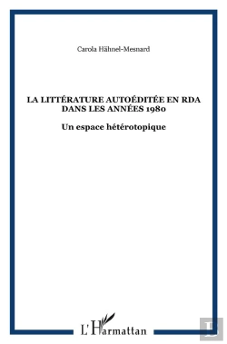Bertrand.pt - Littérature Autoéditée En Rda Dans Les Années 1980 ; Un Espace Hétérotopique