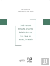 Littérature De L'Altérité, Altérités De La Littérature ; Moi, Nous, Les Autres, Le Monde