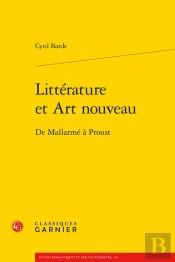 Littérature Et Art Nouveau : De Mallarmé À Proust