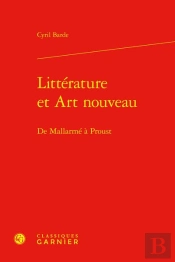 Littérature Et Art Nouveau : De Mallarmé À Proust