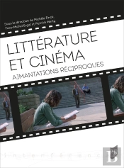 Littérature Et Cinéma : Aimantations Réciproques