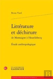Littérature Et Déchirure De Montaigne À Houellebecq ; Étude Anthropologique