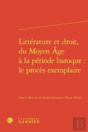 Littérature Et Droit, Du Moyen Âge À La Période Baroque : Le Procès Exemplaire