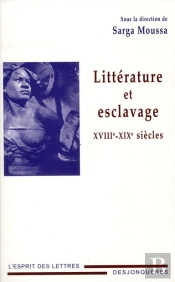 Littérature Et Esclavage ; Xviii-Xix Siècles
