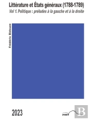Littérature Et Etats Généraux (1788-1789) Tome 1 : Politique: Préludes À La Gauche Et À La Droite