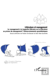 Litterature Et Management : Le Management À La Lorgnette Littéraire Ou La Littérature Au Prisme Du Management ? Entrecroisements Synesthésiques