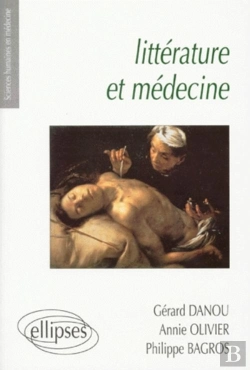 Bertrand.pt - Littérature Et Médecine - Petite Anthologie Littéraire À L'Usage Des Étudiants En Médecine