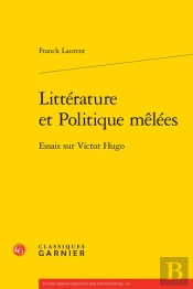 Litterature Et Politique Melees - Essais Sur Victor Hugo