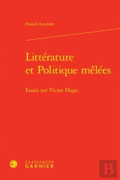 Litterature Et Politique Melees - Essais Sur Victor Hugo