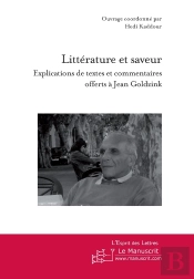 Littérature Et Saveur ; Explications De Textes Et Commentaires Offerts À Jean Goldzink