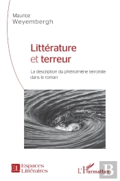 Litterature Et Terreur ; La Description Du Phénomene Terroriste Dans Le Roman
