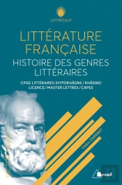 Littérature Française, Histoire Des Genres Littéraires : Cpge Littéraires (Hypokhâgne / Khâgne) Licence / Master Lettres / Capes