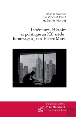 Bertrand.pt - Littérature, Histoire Et Politique Au Xx Siècle : Hommage À Jean-Pierre Morel