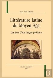Littérature Latine Du Moyen Âge : Les Jeux D'Une Langue Poétique