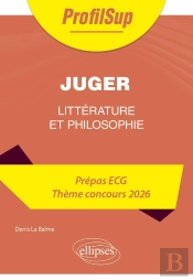 Littérature, Philosophie : Prépa Ecg ; Thème Concours 2026 ; Juger (Édition 2026)