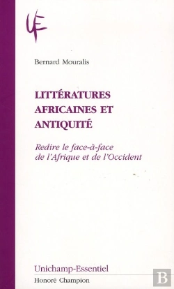 Bertrand.pt - Littératures Africaines Et Antiquité ; Redire Le Face-À-Face De L'Afrique Et De L'Occident