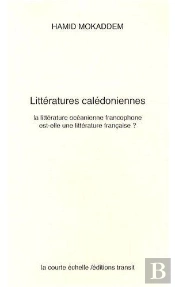 Littératures Calédoniennes : La Littérature Océanienne Francophone Est-Elle Une Littérature Française