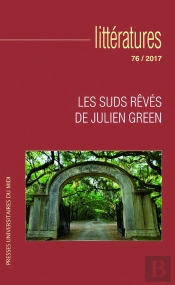 Littératures : Les Suds Rêvés De Julien Green : Revue Littératures N° 76
