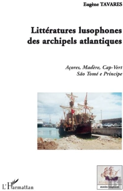 Bertrand.pt - Littératures Lusophones Des Archipels Atlantiques ; Açores, Madère, Cap-Vert, São Tomé E Principe