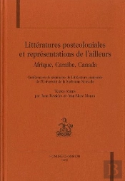 Litteratures Postcoloniales Et Representations De L'Ailleurs: Afrique, Caraibes, Canada.