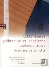 Littératures Québécoise Et Acadienne Contemporaines ; Au Prisme De La Ville