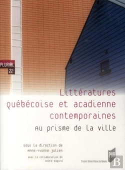 Bertrand.pt - Littératures Québécoise Et Acadienne Contemporaines ; Au Prisme De La Ville