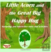 Little Acorn And The Great Big Happy Hug