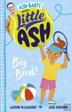 Bertrand.pt - Little Ash Big Break! The New 2024 Book In The Much Loved Younger Reader Series From Australian Tennis Superstar Ash Barty