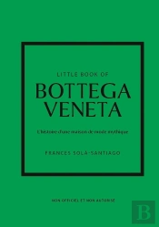 Little Book Of Bottega Veneta : L'Histoire D'Une Maison De Mode Mythique