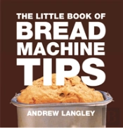 Little Book Of Bread Machine Tips
