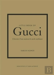 Little Book Of Gucci : L'Histoire D'Une Maison De Mode Mythique