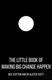 Little Book Of Making Big Change Happen