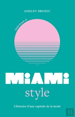 Bertrand.pt - Little Book Of Miami Style : L'Histoire D'Une Capitale De La Mode
